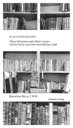 Albert Schweitzer und Albert Camus – Auf der Suche nach dem menschlichen Maß von Remmel,  Andreas, Remmel,  Paul, Stoevesandt,  Klaus