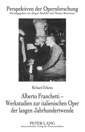 Alberto Franchetti – Werkstudien zur italienischen Oper der langen Jahrhundertwende von Erkens,  Richard