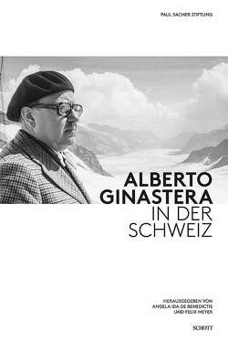 Alberto Ginastera in der Schweiz von De Benedictis,  Angela Ida, Meyer,  Felix