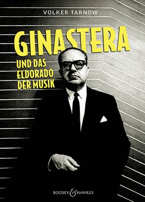 Alberto Ginastera und das Eldorado der Musik von Tarnow,  Volker