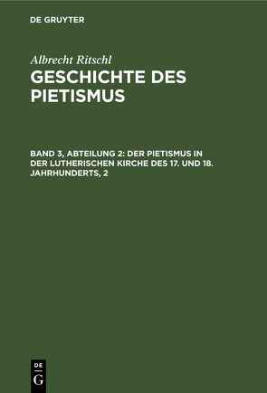 Albrecht Ritschl: Geschichte des Pietismus / Der Pietismus in der lutherischen Kirche des 17. und 18. Jahrhunderts, 2 von Ritschl,  Albrecht