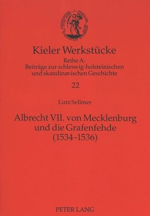 Albrecht VII. von Mecklenburg und die Grafenfehde (1534-1536) von Sellmer,  Lutz