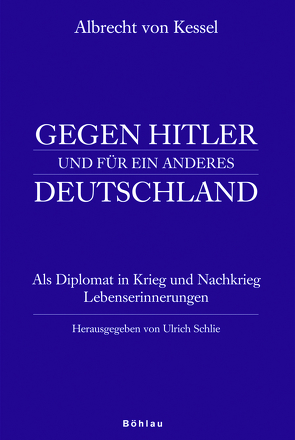 Albrecht von Kessel. Gegen Hitler und für ein anderes Deutschland von Schlie,  Ulrich