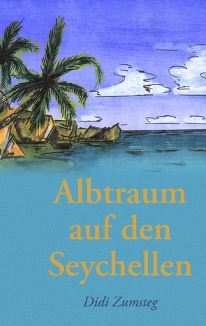 Albtraum auf den Seychellen von Zumsteg,  Didi