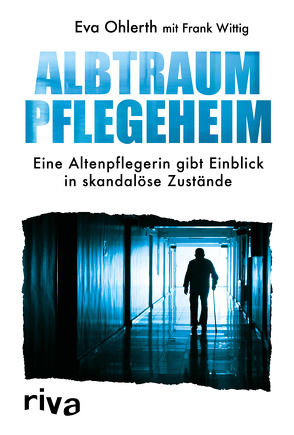 Albtraum Pflegeheim von Ohlerth,  Eva, Wittig,  Frank