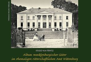 Album mecklenburgischer Güter im ehemaligen ritterschaftlichen Amt Wittenburg von Baark,  Katharina, Pentz,  Hugo von