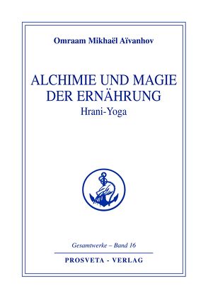 Alchimie und Magie der Ernährung – Hrani Yoga von Aivanhov,  Omraam Mikhael
