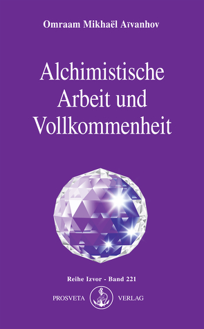 Alchimistische Arbeit und Vollkommenheit von Aivanhov,  Omraam Mikhael