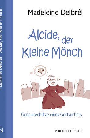 Alcide, der kleine Mönch von Angeles,  Henry, Delbrêl,  Madeleine, Schleinzer,  Annette