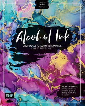 Alcohol Ink – Grundlagen, Techniken, Motive Schritt für Schritt von Delâge,  Desirée