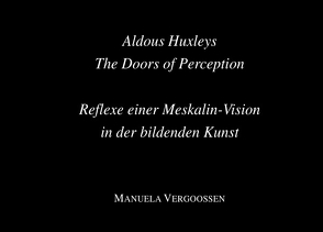 Aldous Huxleys The Doors of Perception. von PD Dr. Vergoossen,  Manuela