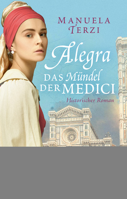 Alegra – Das Mündel der Medici von Terzi,  Manuela