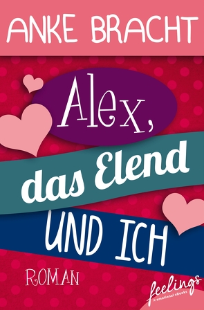 Alex, das Elend und ich von Bracht,  Anke