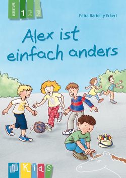 Alex ist einfach anders – Lesestufe 1 von Bartoli y Eckert,  Petra