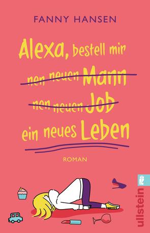 Alexa, bestell mir nen neuen Mann nen neuen Job ein neues Leben von Hansen,  Fanny