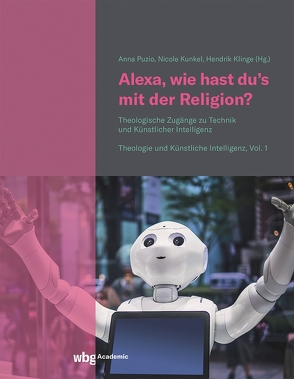 Alexa, wie hast du’s mit der Religion? von Brand,  Lukas, Fischer,  Saskia, Klinge,  Hendrik, Kunkel,  Nicole, Navon,  Mois, Nyholm,  Sven, Ohly,  Lukas, Puzio,  Anna, Reiners,  Simon, Schlote,  Yannick, Smith,  Katherine, Tirosh-Samuelson,  Hava, Tretter,  Max, Winter,  Dominik