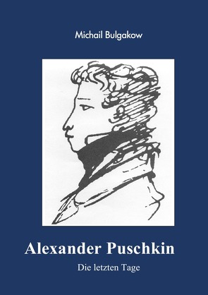 Alexander Puschkin – Die letzten Tage von Bulgakow,  Michail, Poßner,  Bernd