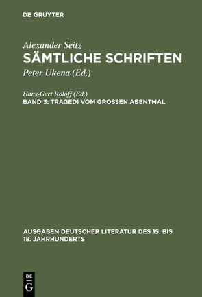 Alexander Seitz: Sämtliche Schriften / Tragedi vom Großen Abentmal von Seitz,  Alexander, Ukena,  Peter