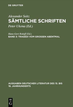 Alexander Seitz: Sämtliche Schriften / Tragedi vom Großen Abentmal von Seitz,  Alexander, Ukena,  Peter