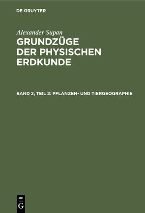 Alexander Supan: Grundzüge der physischen Erdkunde / Pflanzen- und Tiergeographie von Brüning,  Kurt, Georgii,  Walter, Leick,  Erich, Machatschek,  Fritz, Obst,  Erich, Pax,  Ferdinand, Schott,  Gerhard, Supan,  Alexander