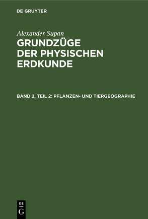 Alexander Supan: Grundzüge der physischen Erdkunde / Pflanzen- und Tiergeographie von Brüning,  Kurt, Georgii,  Walter, Leick,  Erich, Machatschek,  Fritz, Obst,  Erich, Pax,  Ferdinand, Schott,  Gerhard, Supan,  Alexander