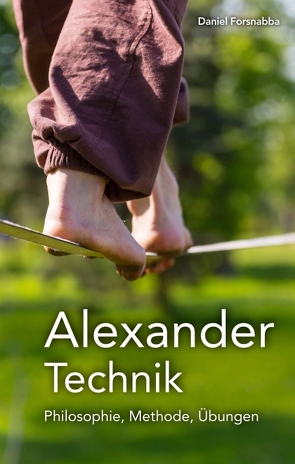 Alexander-Technik – Philosophie, Methode, Übungen von Forsnabba,  Daniel