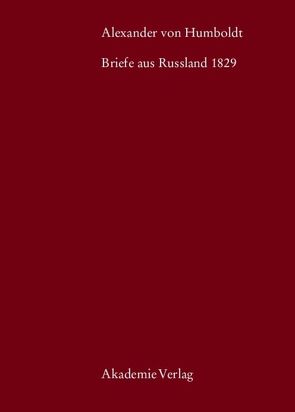 Alexander von Humboldt, Briefe aus Russland 1829 von Knobloch,  Eberhard, Schwarz,  Ingo, Suckow,  Christian