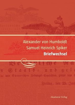 Alexander von Humboldt / Samuel Heinrich Spiker, Briefwechsel von Knobloch,  Eberhard, Schwarz,  Ingo