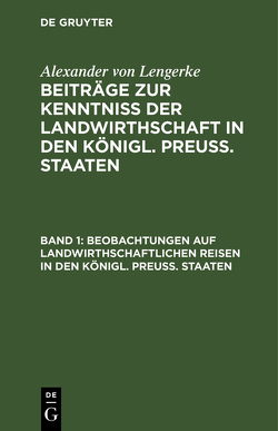 Alexander von Lengerke: Beiträge zur Kenntniß der Landwirthschaft… / Beobachtungen auf landwirthschaftlichen Reisen in den Königl. Preuß. Staaten von Lengerke,  Alexander von