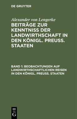 Alexander von Lengerke: Beiträge zur Kenntniß der Landwirthschaft… / Beobachtungen auf landwirthschaftlichen Reisen in den Königl. Preuß. Staaten von Lengerke,  Alexander von