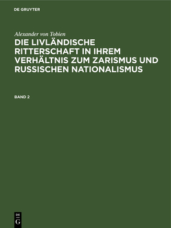 Alexander von Tobien: Die livländische Ritterschaft in ihrem Verhältnis… / Alexander von Tobien: Die livländische Ritterschaft in ihrem Verhältnis…. Band 2 von Tobien,  Alexander von