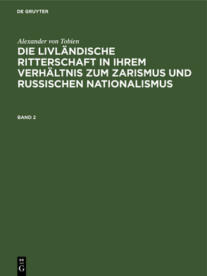 Alexander von Tobien: Die livländische Ritterschaft in ihrem Verhältnis… / Alexander von Tobien: Die livländische Ritterschaft in ihrem Verhältnis…. Band 2 von Tobien,  Alexander von