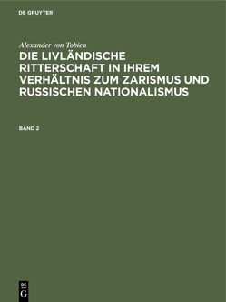 Alexander von Tobien: Die livländische Ritterschaft in ihrem Verhältnis… / Alexander von Tobien: Die livländische Ritterschaft in ihrem Verhältnis…. Band 2 von Tobien,  Alexander von