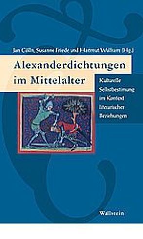 Alexanderdichtungen im Mittelalter von Cölln,  Jan, Finckh,  Ruth, Friede,  Susanne, Wulfram,  Hartmut