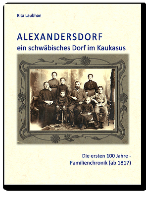 Alexandersdorf – ein schwäbisches Dorf im Kaukasus von Laubhan,  Rita