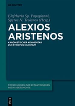 Kommentar zur „Synopsis canonum“ von Aristenos,  Alexios, Burgmann,  Ludwig, Maksimovic,  Kirill, Papagianni,  Eleftheria Sp., Troianos,  Spyros N.