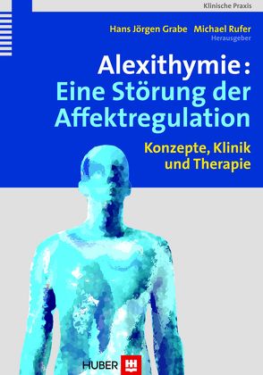 Alexithymie: Eine Störung der Affektregulation von Grabe,  Hans J, Rufer,  Michael