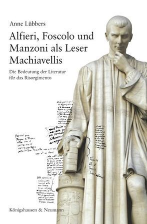 Alfieri, Foscolo und Manzoni als Leser Machiavellis von Lübbers,  Anne