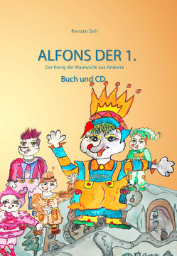 Alfons der 1. König der Maulwürfe aus Andorra von Sell,  Renate