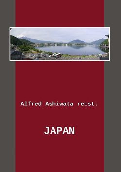 Alfred Ashiwata reist: Japan von Ashiwata,  Alfred