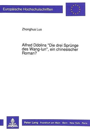 Alfred Döblins «Die drei Sprünge des Wang-lun», ein chinesischer Roman? von Luo,  Zhonghua