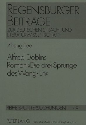 Alfred Döblins Roman «Die drei Sprünge des Wang-lun» von Fee,  Zheng