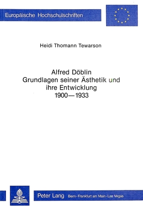 Alfred Döblin – Grundlagen seiner Ästhetik und ihre Entwicklung 1900-1933 von Thomann Tewarson,  Heidi