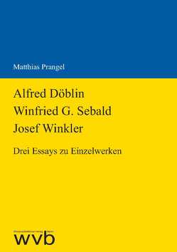 Alfred Döblin – Winfried G. Sebald – Josef Winkler von Prangel,  Matthias