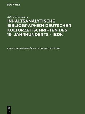 Alfred Estermann: Inhaltsanalytische Bibliographien deutscher Kulturzeitschriften… / Telegraph für Deutschland (1837–1848) von Estermann,  Alfred