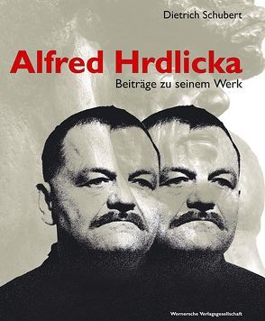 Alfred Hrdlicka – Beiträge zu seinem Werk von Schubert,  Dietrich