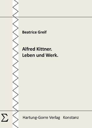 Alfred Kittner. Leben und Werk. von Greif,  Beatrice