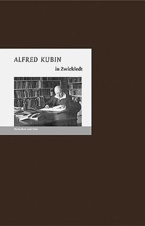 Alfred Kubin in Zwickledt von Fischer,  Angelika, Fischer,  Bernd Erhard