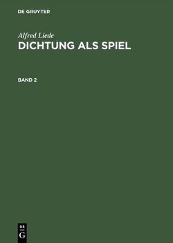 Alfred Liede: Dichtung als Spiel / Alfred Liede: Dichtung als Spiel. Band 2 von Liede,  Alfred