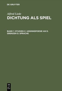 Alfred Liede: Dichtung als Spiel / Studien z. Unsinnspoesie an d. Grenzen d. Sprache von Liede,  Alfred